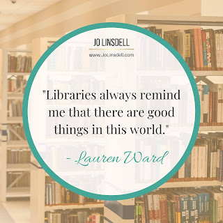 "Libraries always remind me that there are good things in this world." - Lauren Ward