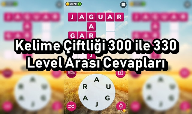 Kelime Ciftligi 300 ile 330 Level Arasi Cevaplari