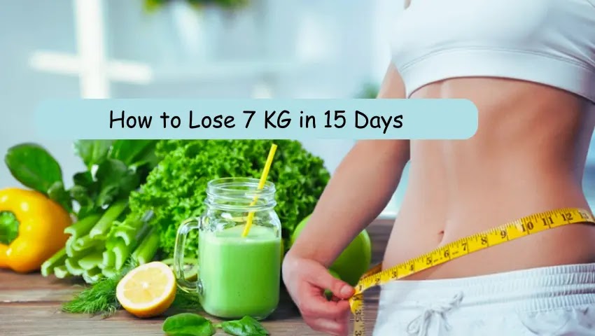 15 Proven Tips to Lose Weight, How to Lose 7 KG in 15 Days