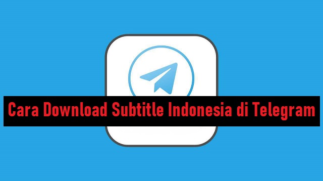 Cara Download Subtitle Indonesia di Telegram