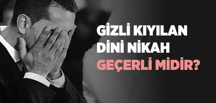 Aileden Gizli Olarak Kıyılan Nikah Geçerli Midir?