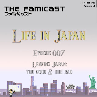 Famicast Life in Japan: Episode 007 - Leaving Japan: The Good and the Bad