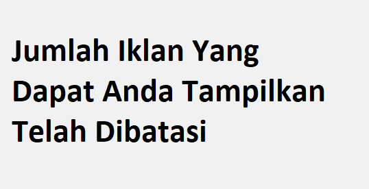 Cara Memperbaiki Pembatasan Iklan Pada Google Adsense Terbaru