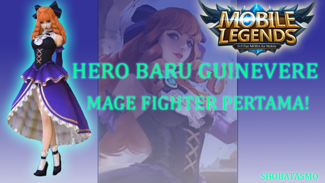 Review Hero Baru Mobile Legends Guinevere Fighter Mage ShobatAsmo