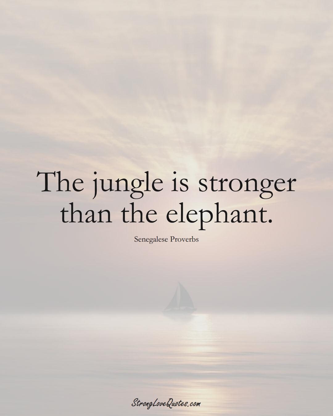 The jungle is stronger than the elephant. (Senegalese Sayings);  #AfricanSayings