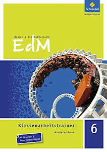Elemente der Mathematik Klassenarbeitstrainer - Ausgabe für Niedersachsen: Klassenarbeitstrainer 6: Mit Lösungen und Bewertungsschlüssel