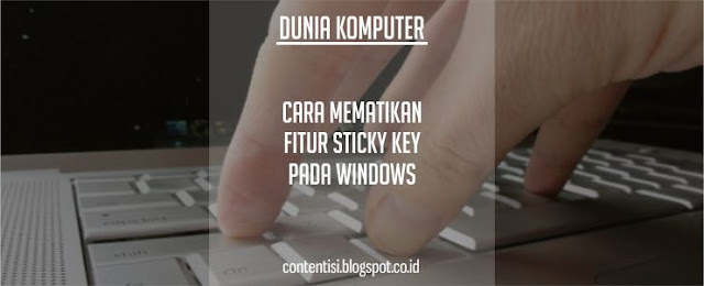 Tutorial Cara Mematikan Fitur Sticky Keys Pada Windows
