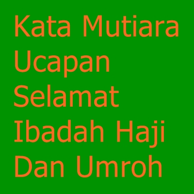 Kata Mutiara Ucapan Selamat Haji Dan Umroh