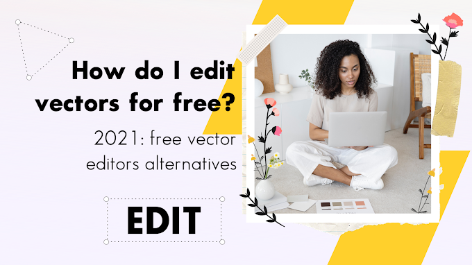 How do I edit vectors for free? 2021: free vector editors alternatives