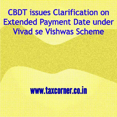 cbdt-issues-clarification-on-extended-payment-date-under-vivad-se-vishwas-scheme