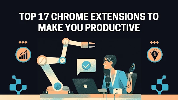 Top 17 chrome extensions to boost your productivity