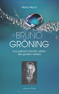 Bruno Gröning: Die Biographie des großen Heilers