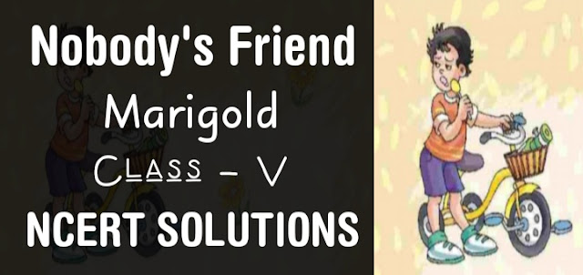 Nobody's Friend class 5 NCERT Solutions