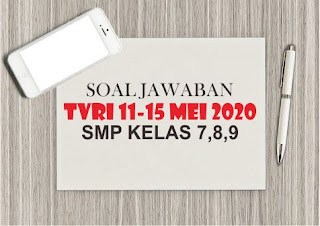 Soal Jawaban TVRI 11 - 15 Mei 2020 SMP Kelas 7, 8, 9