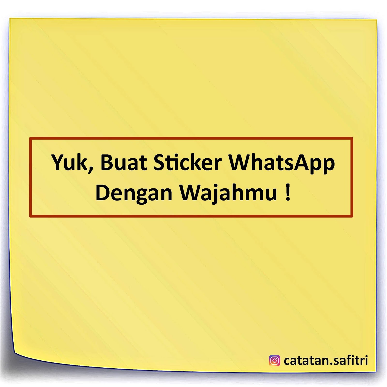 Yuk Buat Sticker WhatsApp Dengan Wajahmu Catatan Safitri