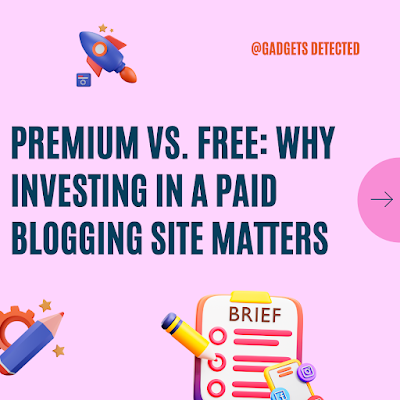 Premium vs. Free: Why Investing in a Paid Blogging Site Matters