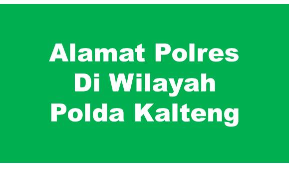 Alamat Lengkap Polres Di Wilayah Polda Kalimantan Tengah