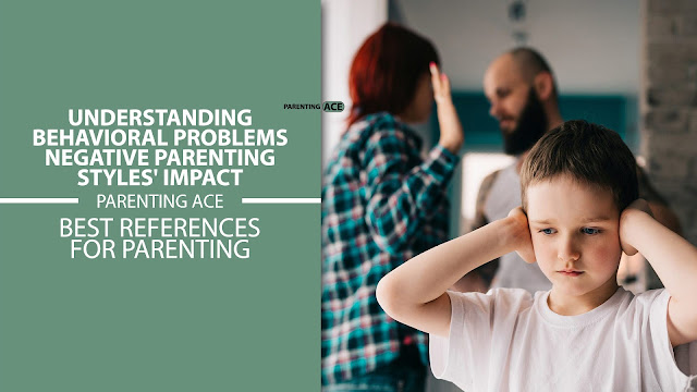 Understanding Behavioral Problems: Negative Parenting Styles' Impact