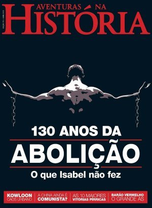 Aventuras na História Ed 179 130 Anos Da Abolição