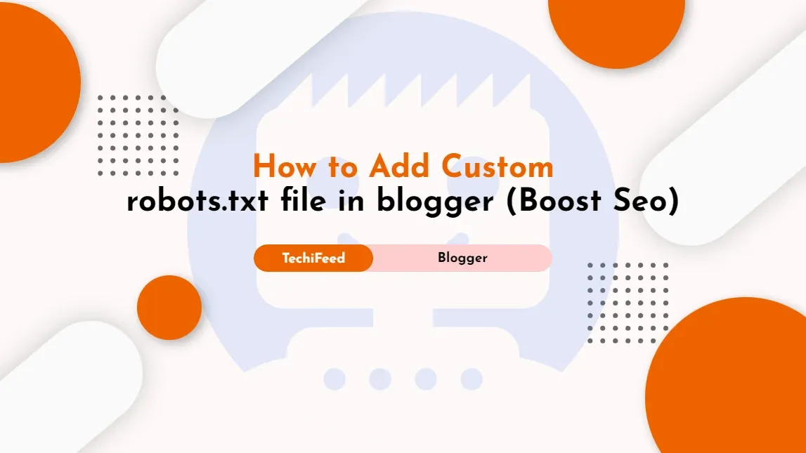 How to Add Custom robots.txt file in blogger? (Boost SEO)