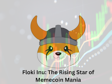 Floki Inu: The Rising Star of Memecoin Mania