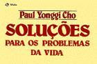 Soluções para os problemas da vida - David (Paul) Yonggi Cho