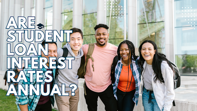Are Student Loan Interest Rates Annual?