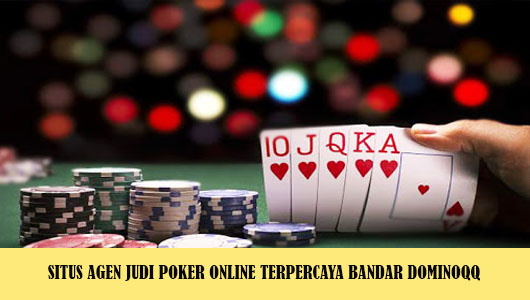 SITUS AGEN JUDI POKER ONLINE TERPERCAYA BANDAR DOMINOQQ