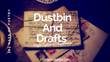 Dustbin And Drafts - Stefn Sylvester Anyatonwu