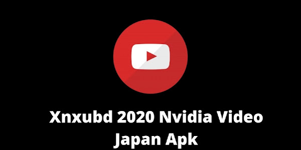 Xnxubd 2021 Nvidia Video Japan Full Version Apk for Android
