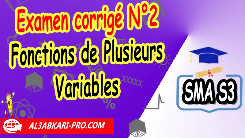 Examen corrigé N°2 Fonctions de Plusieurs Variables examens avec corrigés sur Analyse 5 Fonctions de Plusieurs Variables SMA S3, Contrôle continu sur Analyse 5 Fonctions de Plusieurs Variables SMA S3, fonctions de plusieurs variables cours pdf, fonction de plusieurs variables cours, fonction de plusieurs variables résume, fonctions à plusieurs variables cours et exercices corrigés pdf, fonctions plusieurs variables exercices corrigés, analyse 5 sma s3 exercices corrigés pdf, examen fonctions de plusieurs variables, exercices corrigés fonctions a plusieurs variables pdf, examen analyse 5 sma s3