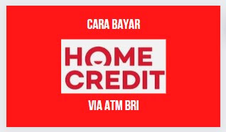 Cara Bayar Home Credit Via ATM BRI