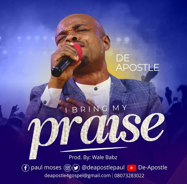 DOWNLOAD: DeApostle - I Bring My Praise