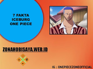 7 Fakta Iceburg One Piece, Pemimpin Dari Galley La Company Di Water Seven