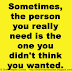 Sometimes, the person you really need is the one you didn't think you wanted. 