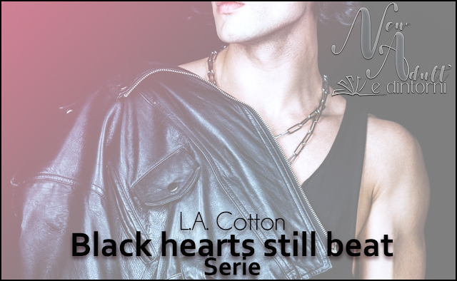 New Adult e dintorni: NON SCAPPARE - HO BISOGNO DI TE - FAMMI SOGNARE  Black hearts still beat series di L.A. COTTON