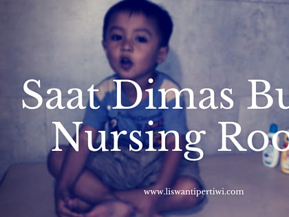 Saat Dimas Butuh Nursing Room