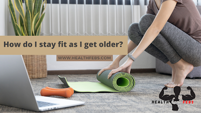 How do I stay fit as I get older?