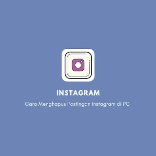 Cara Menghapus Postingan Instagram di PC atau Laptop
