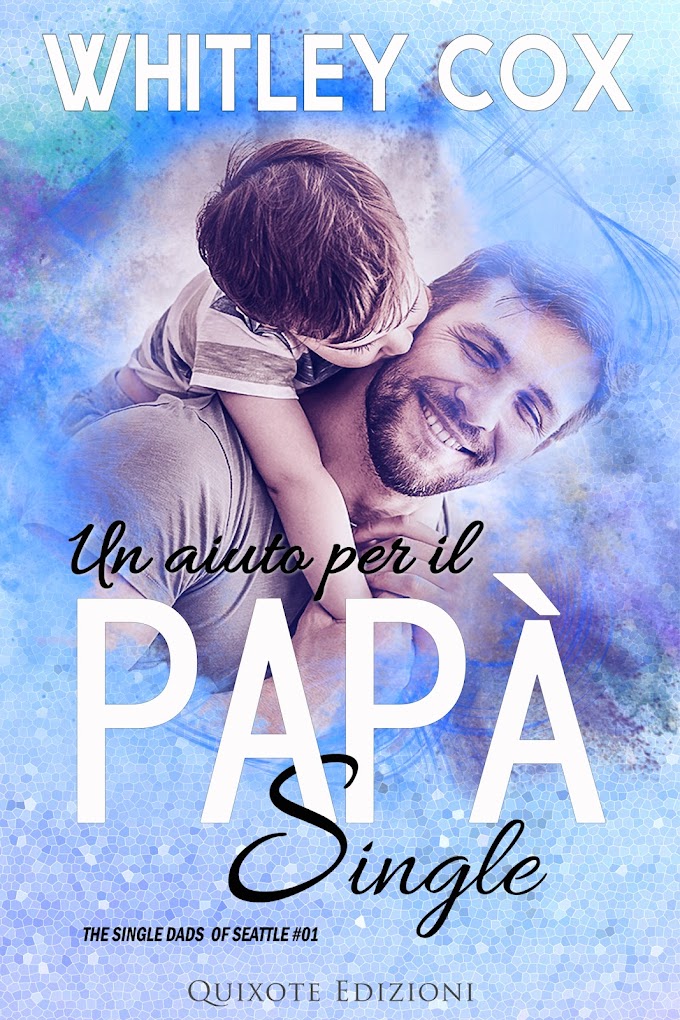 [SEGNALAZIONE]-  UN AIUTO PER IL PAPA' SINGLE-  THE SINGLE DAD OF SEATTLE#1- WHITLEY COX 