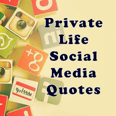 Private Life Social Media Quotes