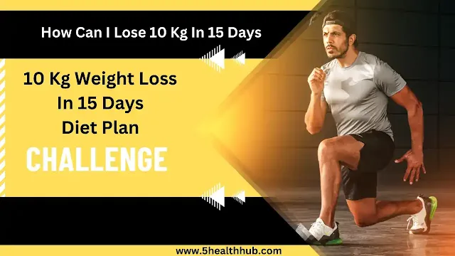 10 kg weight loss in 15 days diet plan