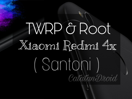 Cara Pasang TWRP dan Root Redmi 4x Santoni