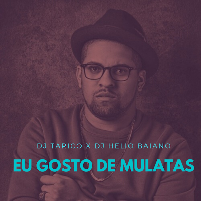 (Afro House) Dj Tarico ft. Dj Helio Baiano – Eu Gosto De Mulatas (2020)