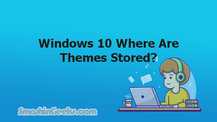 Finding Where Themes are Stored on Windows 10