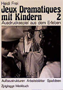 Jeux Dramatiques mit Kindern 2: Ausdrucksspiel aus dem Erleben. Methodik Aufbau Arbeitsblätter: Aufbaustrukturen, Arbeitsblätter, Spielideen (Zytglogge Werkbücher)