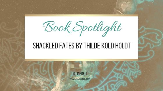 Book Spotlight Shackled Fates by Thilde Kold Holdt