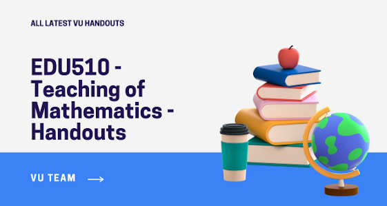 EDU510 - Teaching of Mathematics - Handouts