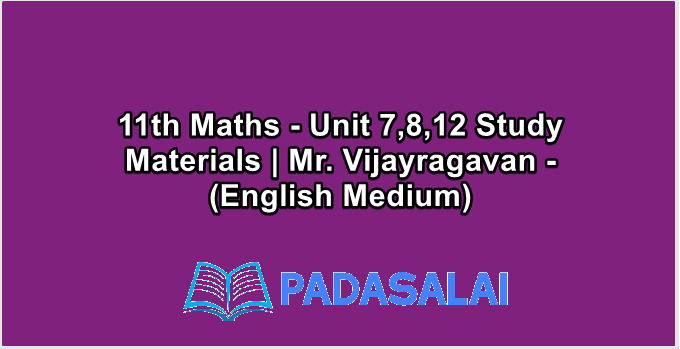 11th Maths - Unit 7,8,12 Study Materials | Mr. Vijayragavan - (English Medium)