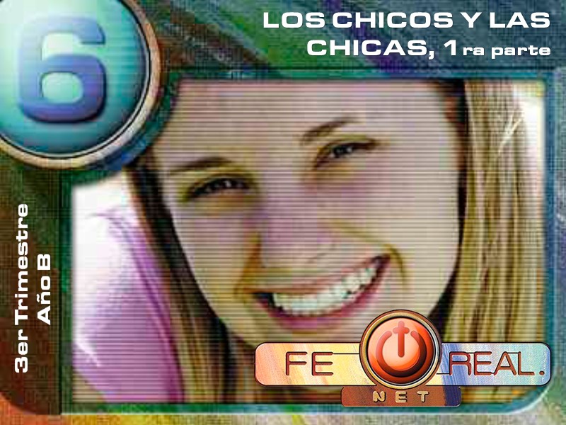 Fe Real | Lección 6: Los chicos y las chicas, 1ra parte | 3er Trimestre 2021 | Año B